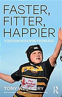 Faster, Fitter, Happier : 75 Questions with a Sport Psychologist (Paperback)