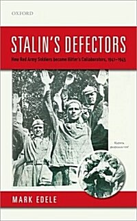 Stalins Defectors : How Red Army Soldiers Became Hitlers Collaborators, 1941-1945 (Hardcover)