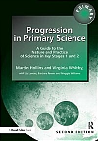 Progression in Primary Science : A Guide to the Nature and Practice of Science in Key Stages 1 and 2 (Hardcover, 2 ed)