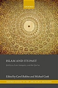 Islam and its Past : Jahiliyya, Late Antiquity, and the Quran (Hardcover)