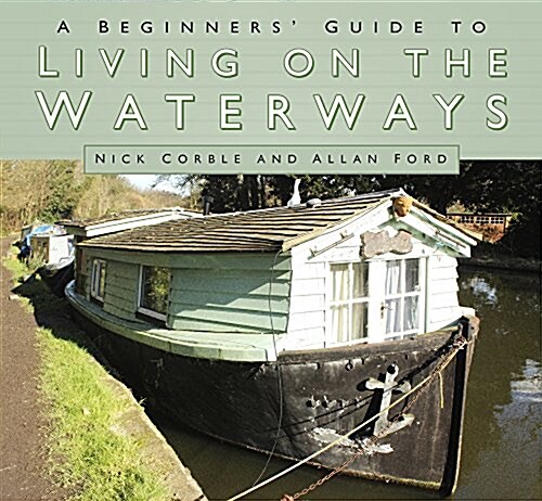 A Beginners Guide to Living on the Waterways : Towpath Guide (Paperback)