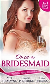 Wedding Party Collection: Once A Bridesmaid... : Here Comes the Bridesmaid / Falling for the Bridesmaid (Summer Weddings, Book 3) / the Bridesmaids G (Paperback)