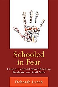Schooled in Fear: Lessons Learned about Keeping Students and Staff Safe (Hardcover)