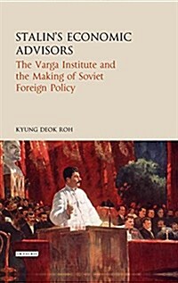 Stalins Economic Advisors : The Varga Institute and the Making of Soviet Foreign Policy (Hardcover)