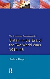 Longman Companion to Britain in the Era of the Two World Wars 1914-45, The (Hardcover)