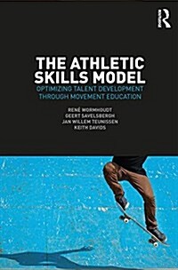 The Athletic Skills Model : Optimizing Talent Development Through Movement Education (Paperback)