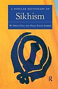 A Popular Dictionary of Sikhism : Sikh Religion and Philosophy (Hardcover)