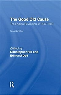 The Good Old Cause : English Revolution of 1640-1660 (Hardcover)