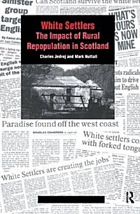 White Settlers : The Impact of Rural Repopulation in Scotland (Hardcover)