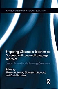 Preparing Classroom Teachers to Succeed with Second Language Learners : Lessons from a Faculty Learning Community (Paperback)