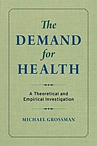 The Demand for Health: A Theoretical and Empirical Investigation (Hardcover)