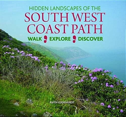 Hidden Landscapes of the South West Coast Path : Walk-Explore-Discover (Hardcover)