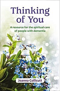 Thinking of You : A Resource for the Spiritual Care of People with Dementia (Paperback)