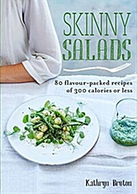 Skinny Salads : 80 Flavour-Packed Recipes of Less than 300 Calories (Paperback)