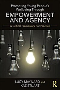Promoting Young Peoples Wellbeing Through Empowerment and Agency : A Critical Framework for Practice (Paperback)