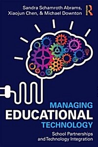 Managing Educational Technology : School Partnerships and Technology Integration (Paperback)