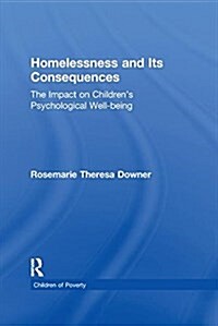 Homelessness and Its Consequences : The Impact on Childrens Psychological Well-being (Paperback)