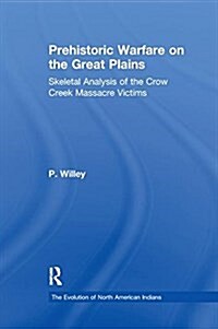 Prehistoric Warfare on the Great Plains : Skeletal Analysis of the Crow Creek Massacre Victims (Paperback)