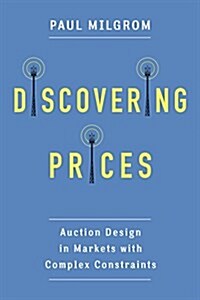 Discovering Prices: Auction Design in Markets with Complex Constraints (Hardcover)