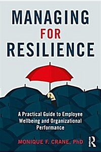 Managing for Resilience : A Practical Guide for Employee Wellbeing and Organizational Performance (Paperback)