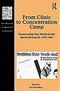 From Clinic to Concentration Camp : Reassessing Nazi Medical and Racial Research, 1933-1945 (Hardcover)
