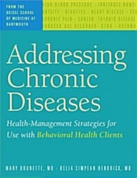 Addressing Chronic Diseases : Health-Management Strategies for Use with Behavioral Health Clients (Paperback)