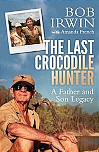 The Last Crocodile Hunter: A Father and Son Legacy (Paperback)