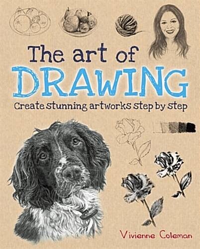 The Art of Drawing : Create stunning artworks step by step (Paperback)