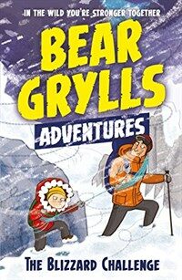 A Bear Grylls Adventure 1: The Blizzard Challenge : By Bestselling Author and Chief Scout Bear Grylls (Paperback)