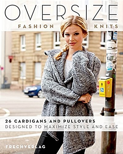 Oversize Fashion Knits: 26 Cardigans and Pullovers Designed to Maximize Style and Ease (Paperback)