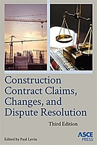 Construction Contract Claims, Changes, and Dispute Resolution (Hardcover, 3 Rev ed)