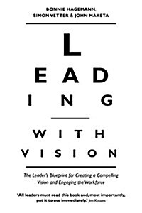 Leading with Vision : The Leaders Blueprint for Creating a Compelling Vision and Engaging the Workforce (Paperback)