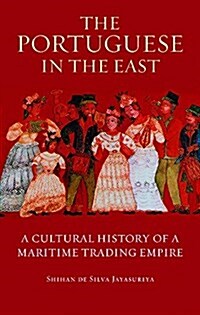 The Portuguese in the East : A Cultural History of a Maritime Trading Empire (Paperback)