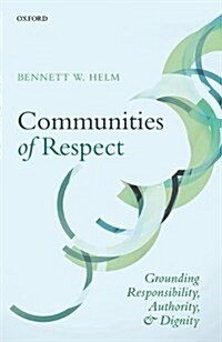 Communities of Respect : Grounding Responsibility, Authority, and Dignity (Hardcover)