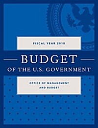 Budget of the United States Government, Fiscal Year 2018: A New Foundation for American Greatness (Paperback)