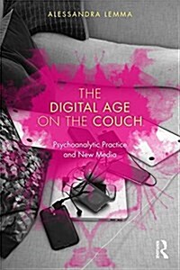 The Digital Age on the Couch : Psychoanalytic Practice and New Media (Paperback)