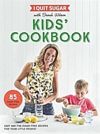 I Quit Sugar Kids Cookbook : 85 Easy and Fun Sugar-Free Recipes for Your Little People (Paperback, Main Market Ed.)