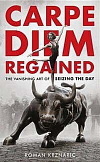 Carpe Diem Regained : The Vanishing Art of Seizing the Day (Hardcover)