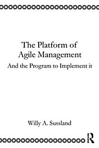 The Platform of Agile Management : And the Program to Implement it (Paperback)