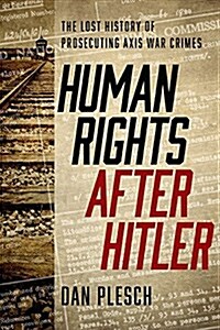 Human Rights After Hitler: The Lost History of Prosecuting Axis War Crimes (Hardcover)