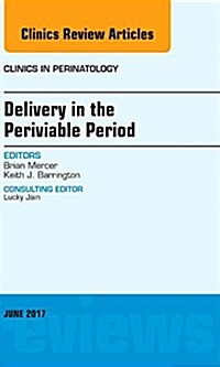 Delivery in the Periviable Period, an Issue of Clinics in Perinatology: Volume 44-2 (Hardcover)