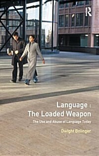 Language - The Loaded Weapon : The Use and Abuse of Language Today (Hardcover)