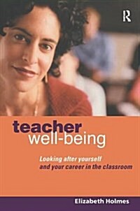 Teacher Well-Being : Looking After Yourself and Your Career in the Classroom (Hardcover)