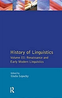 History of Linguistics Vol III : Renaissance and Early Modern Linguistics (Hardcover)