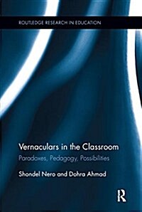 Vernaculars in the Classroom : Paradoxes, Pedagogy, Possibilities (Paperback)