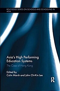 Asias High Performing Education Systems : The Case of Hong Kong (Paperback)