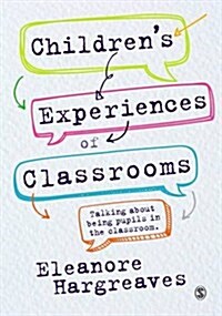 Children’s experiences of classrooms : Talking about being pupils in the classroom (Hardcover)