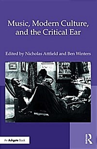 Music, Modern Culture, and the Critical Ear (Hardcover)