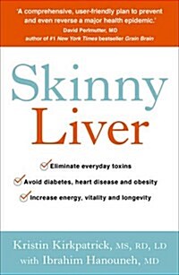 Skinny Liver : Lose the Fat and Lose the Toxins for Increased Energy, Health and Longevity (Paperback)