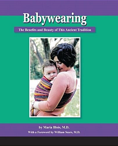 Babywearing: The Benefits and Beauty of This Ancient Tradition (Paperback)